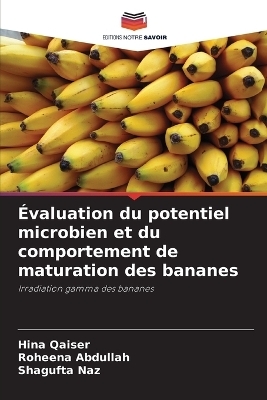 &Eacute;valuation du potentiel microbien et du comportement de maturation des bananes - Hina Qaiser, Roheena Abdullah, Shagufta Naz