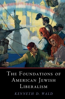 The Foundations of American Jewish Liberalism - Kenneth D. Wald