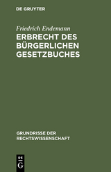 Erbrecht des Bürgerlichen Gesetzbuches - Friedrich Endemann