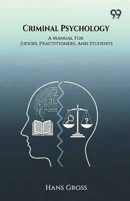 Criminal Psychology A Manual For Judges, Practitioners, And Students - Hans Gross