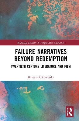 Failure Narratives Beyond Redemption - Krzysztof Rowiński