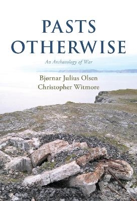 Pasts Otherwise - Bj&oslash;rnar Olsen, Christopher Witmore