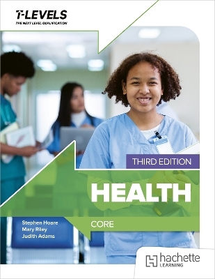 Health T level: Core Third Edition - Judith Adams, Mary Riley, Stephen Hoare