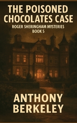 The Poisoned Chocolates Case - Anthony Berkeley