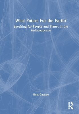 What Future For the Earth? - Noel Castree