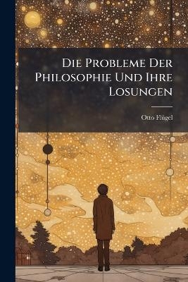 Die Probleme Der Philosophie Und Ihre Losungen - Otto Fl&uuml;gel