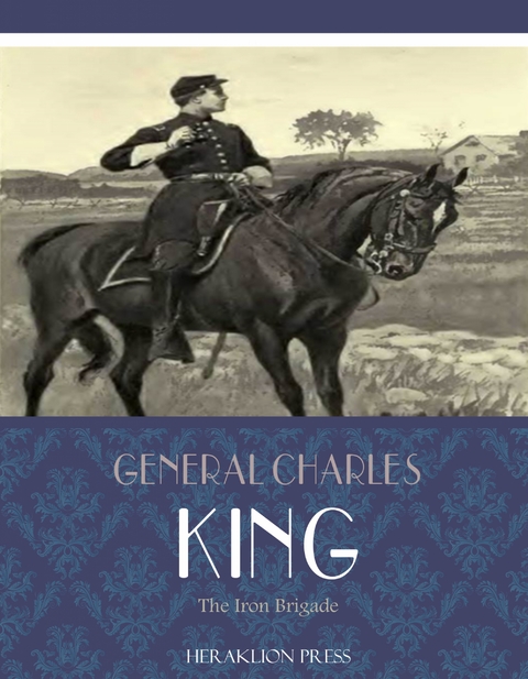 Iron Brigade -  General Charles King