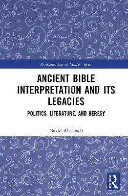 Ancient Bible Interpretation and its Legacies - David Aberbach