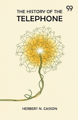 The History Of The Telephone - Herbert N Casson