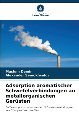 Adsorption aromatischer Schwefelverbindungen an metallorganischen Ger&uuml;sten - Muslum Demir, Alexander Samokhvalov