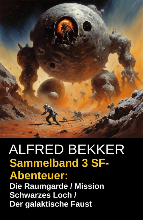 Sammelband 3 SF-Abenteuer: Die Raumgarde / Mission Schwarzes Loch / Der galaktische Faust -  Alfred Bekker