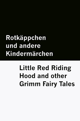 Rotk&auml;ppchen und andere Kinderm&auml;rchen / Little Red Riding Hood and other Grimm Fairy Tales [Bilingual Edition] - German & English - Wilhelm Grimm