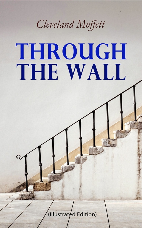Through the Wall (Illustrated Edition) -  Cleveland Moffett