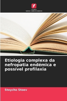 Etiologia complexa da nefropatia end&eacute;mica e poss&iacute;vel profilaxia - Stoycho Stoev