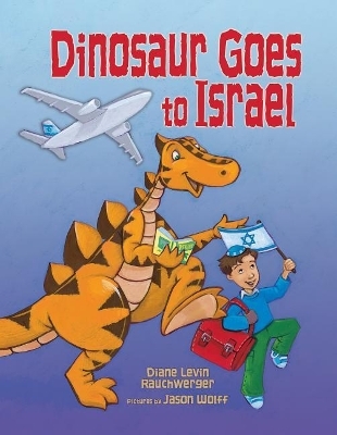 Dinosaur Goes to Israel - Diane Levin Rauchwerger