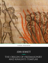 Origin of Freemasonry and Knights Templar -  John Bennett