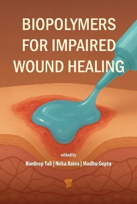 Biopolymers for Impaired Wound Healing - Hardeep Singh Tuli, Neha Raina, Madhu Gupta