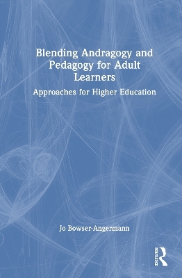 Blending Andragogy and Pedagogy for Adult Learners - Joanne Bowser-Angermann