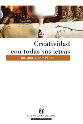 Creatividad con todas sus letras - Ricardo L&oacute;pez P&eacute;rez