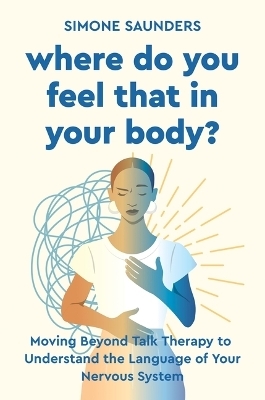 Where Do You Feel That in Your Body? - Simone Saunders