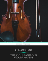 Violin and Old Violin Makers -  A. Mason Clarke
