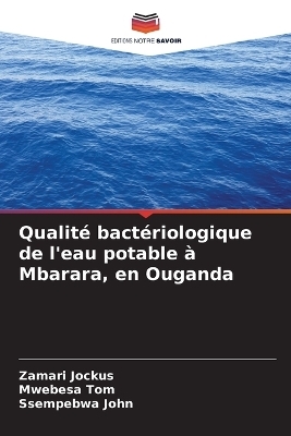 Qualit&eacute; bact&eacute;riologique de l'eau potable &agrave; Mbarara, en Ouganda - Zamari Jockus, Mwebesa Tom, Ssempebwa John