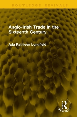 Anglo-Irish Trade in the Sixteenth Century - Ada Kathleen Longfield