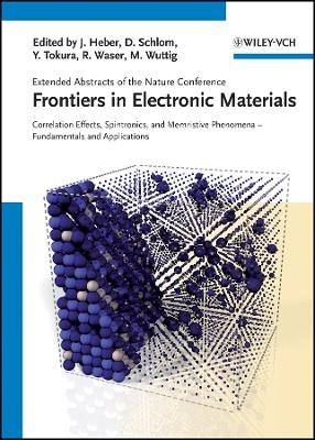 Frontiers in Electronic Materials &ndash; Correlation Effects, Spintronics, and Memristive Phenomena - 