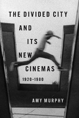 The Divided City and Its New Cinemas, 1920-1980
