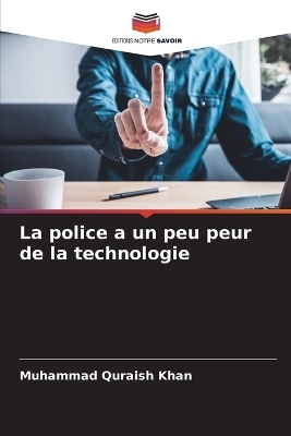 La police a un peu peur de la technologie - Muhammad Quraish Khan