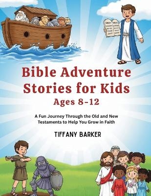 Bible Adventure Stories for Kids Ages 8-12 - Tiffany Barker