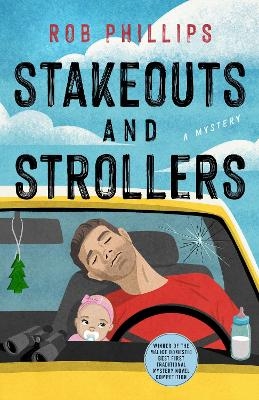 Stakeouts and Strollers - Rob Phillips