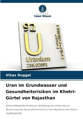 Uran im Grundwasser und Gesundheitsrisiken im Khetri-G&uuml;rtel von Rajasthan - Vikas Duggal