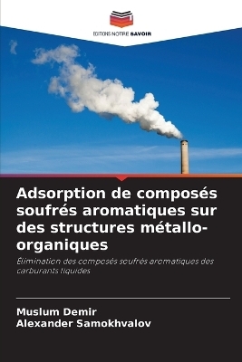 Adsorption de compos&eacute;s soufr&eacute;s aromatiques sur des structures m&eacute;tallo-organiques - Muslum Demir, Alexander Samokhvalov