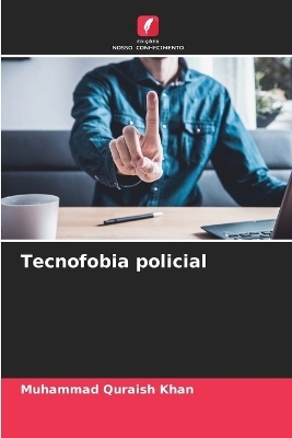 Tecnofobia policial - Muhammad Quraish Khan