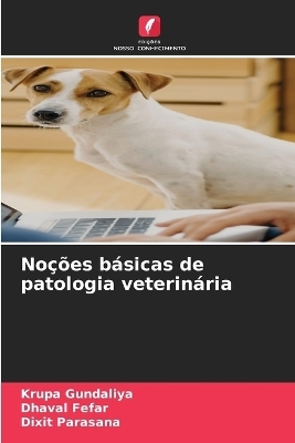 No&ccedil;&otilde;es b&aacute;sicas de patologia veterin&aacute;ria - Krupa Gundaliya, Dhaval Fefar, Dixit Parasana