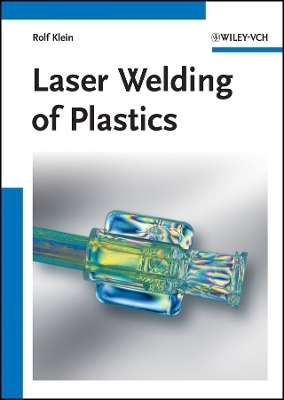 Laser Welding of Plastics &ndash; Materials, Processes and Industrial Applications - R Klein
