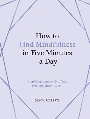 How to Find Mindfulness in Five Minutes a Day