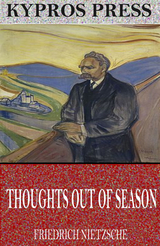 Thoughts out of Season -  Friedrich Nietzsche
