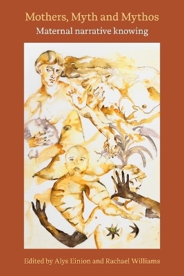 Mothers, Myth and Mythos: Maternal Narrative Knowing