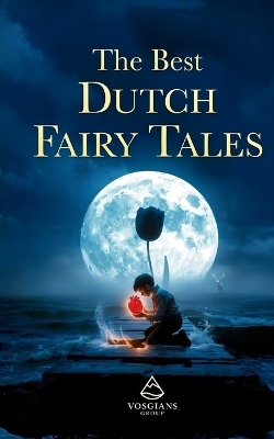 The Best Dutch Fairy Tales - Anna Volkova