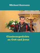 Glaubensgedichte an Gott und Jesus - Michael Assmann