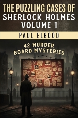 The Puzzling Cases of Sherlock Holmes Volume 1 - Paul Elgood