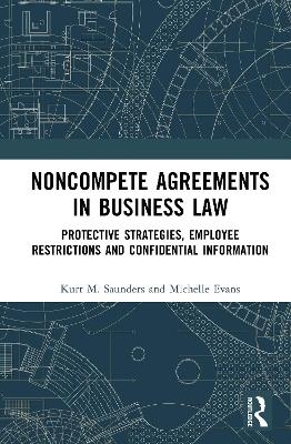 Noncompete Agreements in Business Law - Kurt M. Saunders, Michelle Evans