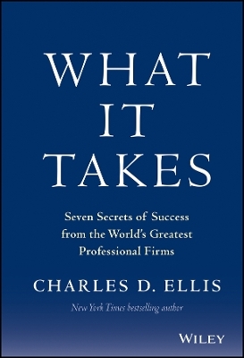 What It Takes &ndash; Seven Secrets of Success from the World&prime;s Greatest Professional Firms - CD Ellis