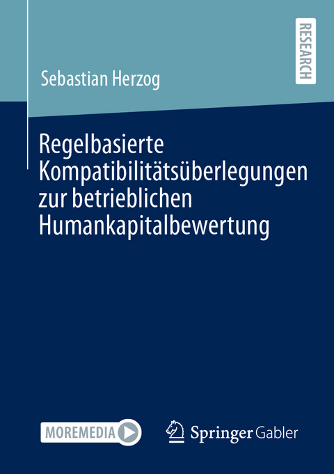 Regelbasierte Kompatibilit&auml;ts&uuml;berlegungen zur betrieblichen Humankapitalbewertung - Sebastian Herzog