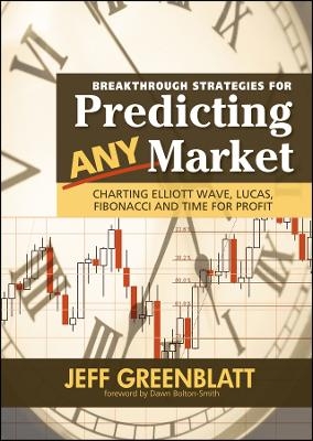 Breakthrough Strategies for Predicting Any Market Charting Elliot Wave Lucas Fibonacci and Time for Profit - J Greenblatt