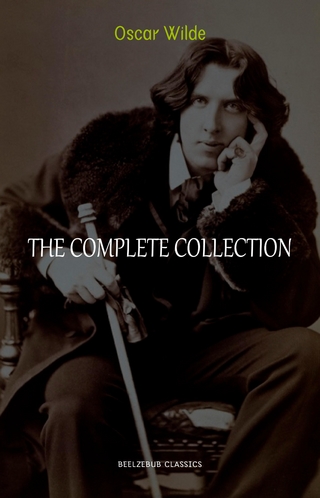 Oscar Wilde Collection: The Complete Novels, Short Stories, Plays, Poems, Essays (The Picture of Dorian Gray, Lord Arthur Savile's Crime, The Happy Prince, De Profundis, The Importance of Being Earnest...)