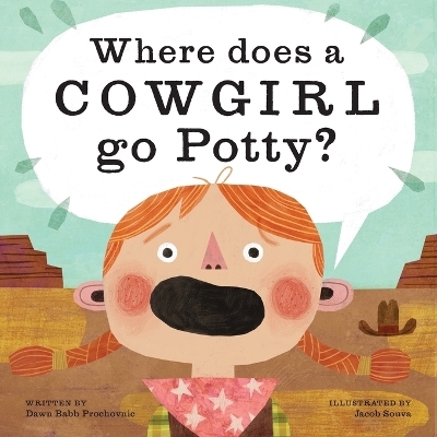 Where Does a Cowgirl Go Potty? - Dawn Babb Prochovnic