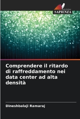 Comprendere il ritardo di raffreddamento nei data center ad alta densit&agrave; - Dineshbalaji Ramaraj